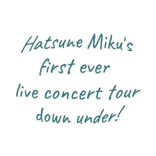 Hatsune Miku's first ever live concert tour down under!